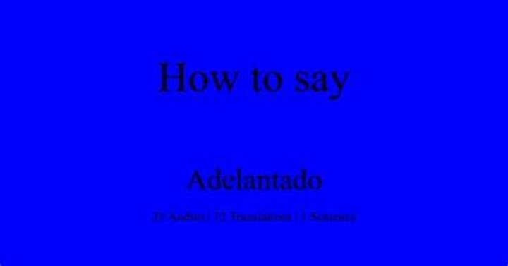 How is adelantado pronounce?