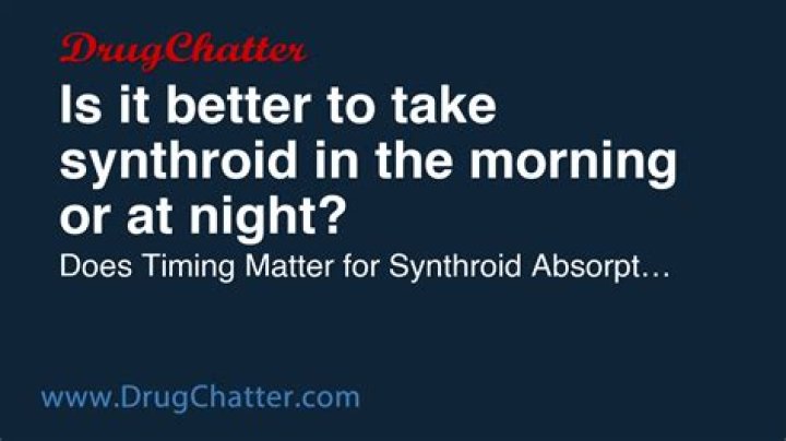 Should synthroid be taken at night or in the morning?